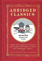 Abridged Classics: Brief Summaries of Books You Were Supposed to Read but Probably Didn&#39;t (John Atkinson)