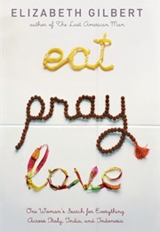 Eat Pray Love (Elizabeth Gilbert)