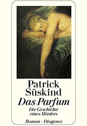 Das Parfum: Die Geschichte Eines Mörders (Patrick Süskind)