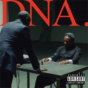 DNA. - Kendrick Lamar