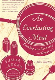 An Everlasting Meal: Cooking With Economy and Grace (Tamar Adler)