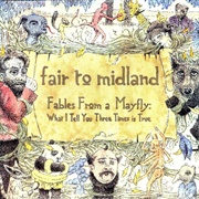 Fair to Midland - Fables From a Mayfly: What I Tell You Three Times Is True