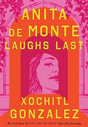 Anita De Monte Laughs Last (Xóchitl González)