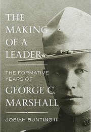 The Making of a Leader: The Formative Years of George C. Marshall (Josiah Bunting III)