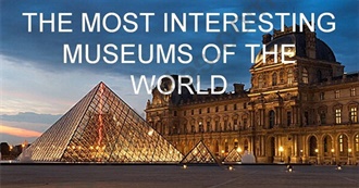 250 of the Most Interesting Museums in the World