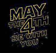 Star Wars Day - May the 4th (Be With You)