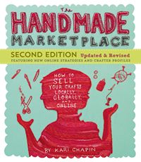 The Handmade Marketplace How to Sell Your Crafts Locally, Globally &amp; Online