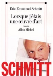 Lorsque J&#39;étais Une Oeuvre D&#39;Art (Eric Emmanuel Schmitt)