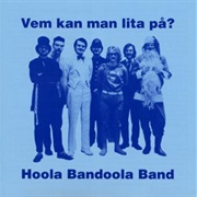 Hoola Bandoola Band - Vem Kan Man Lita På?