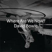 Where Are We Now- David Bowie