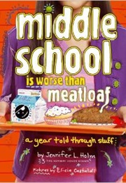 Middle School Is Worse Than Meatloaf (Jennifer Holm)