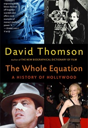 The Whole Equation: A History of Hollywood (David Thomson)