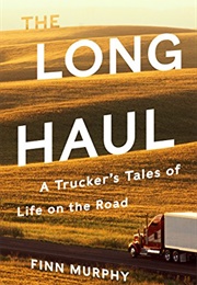 The Long Haul: A Trucker&#39;s Tales of Life on the Road (Finn Murphy)