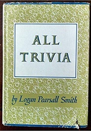 All Trivia (Logan Pearsall Smith)