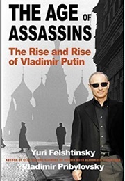 The Age of Assassins: The Rise and Rise of Vladimir Putin (Yuri Felshtinsky)