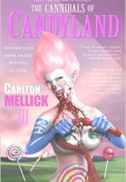 The Cannibals of Candyland (Carlto Mellick Iii)