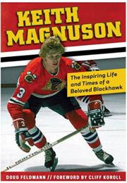 Keith Magnuson:  the Inspiring Life and Times of a Beloved Blackhawk