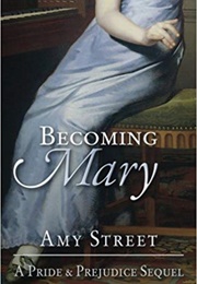 Becoming Mary: A Pride and Prejudice Sequel (Amy Street)