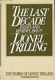 The Last Decade: Essays and Reviews, 1965-1975 (Lionel Trilling)