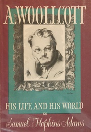 A. Woollcott: His Life and His World (Samuel Hopkins Adams)