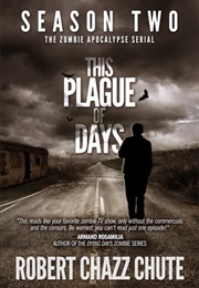 This Plague of Days (This Plague of Days Season 2) (Robert Chazz Chute)