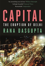 Capital: The Eruption of Delhi (Rana Dasgupta)