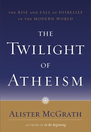 The Twilight of Atheism (Alister McGrath)