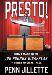 Presto!: How I Made Over 100 Pounds Disappear and Other Magical Tales (Penn Jillette)