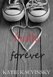 Finally, Forever (First Comes Love, #3) (Katie Kacvinsky)