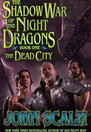 The Shadow War of the Night Dragons, Book One: The Dead City (John Scalzi)