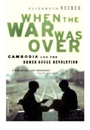 When the War Was Over: Cambodia and the Khmer Rouge Revolution