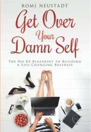 Get Over Your Damn Self (Romi Neustadt)