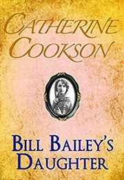 Bill Bailey&#39;s Daughter (Catherine Cookson)