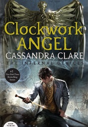 The Infernal Devices: Clockwork Angel (Cassandra Clare)