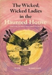 The Wicked Wicked Ladies in the Haunted House (Mary Chase)