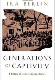 Generations of Captivity: A History of African-American Slaves (Ira Berlin)