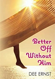 Better off Without Him (Dee Ernst)