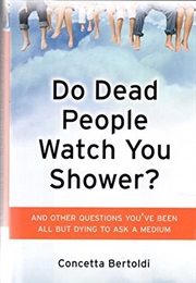 Do Dead People Watch You Shower? (Concetta Bertoldi)