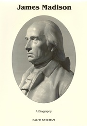 James Madison: A Biography (Ralph Ketcham)