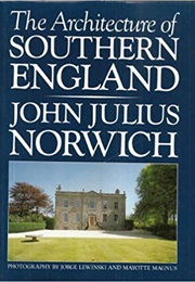 The Architecture of Southern England (John Julius Norwich)