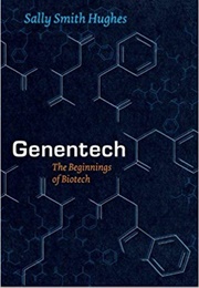 Genentech: The Beginnings of Biotech (Sally Smith Hughes)