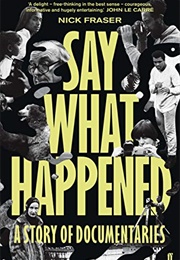 Say What Happened: A Story of Documentaries (Nick Fraser)