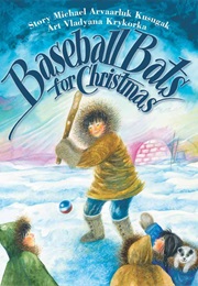 Baseball Bats for Christmas (Michael Kusugak)