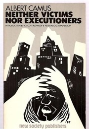 Neither Victims nor Executioners (Albert Camus)