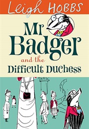 Mr Badger and the Difficult Duchess (Leigh Hobbs)