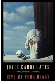 Give Me Your Heart (Joyce Carol Oates)