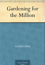 Gardening for the Million (Alfred Pink)