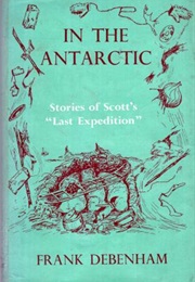 In the Antarctic: Stories of Scott&#39;s Last Expedition (Frank Debenham)