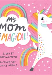 My Mom Is Magical (Sabrina Moyle)