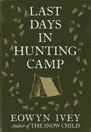 Last Days in Hunting Camp (Eowyn Ivey)